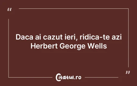 Daca ai cazut ieri, ridica-te azi Herber...