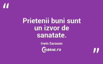 Prietenii buni sunt un izvor de sanatate. Irwin Sarason...
