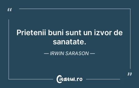 Prietenii buni sunt un izvor de sanatate...