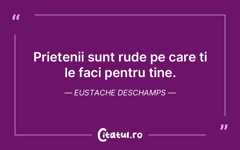Citat Eustache Deschamps - citate prietenie