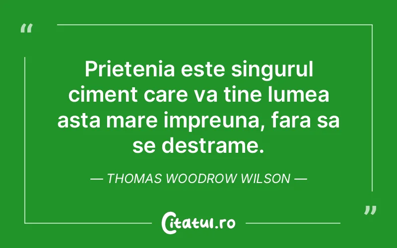 Citat Thomas Woodrow Wilson - citate prietenie