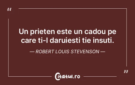 Un prieten este un cadou pe care ti-l da...