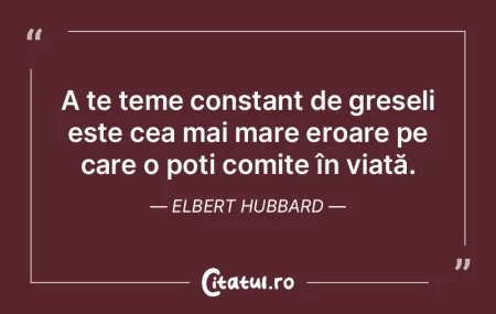 A te teme constant de greșeli este cea ...