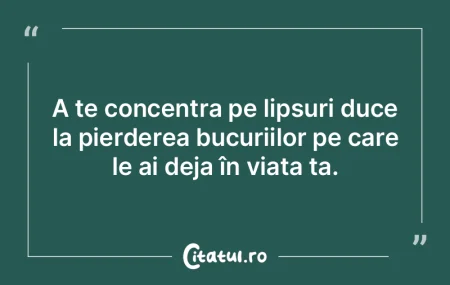 A te concentra pe lipsuri duce la pierde...