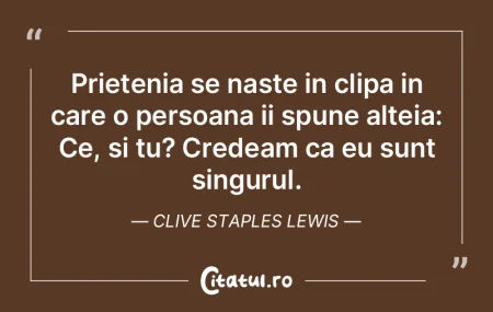 Prietenia se naste in clipa in care o pe...