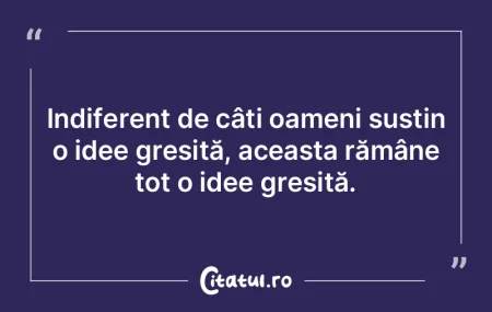 Indiferent de câți oameni susțin o id...