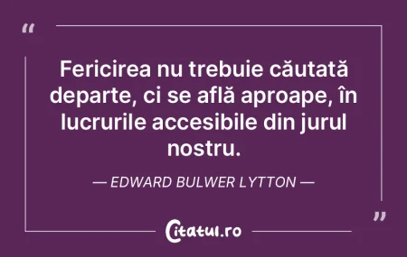 Fericirea nu trebuie căutată departe, ...