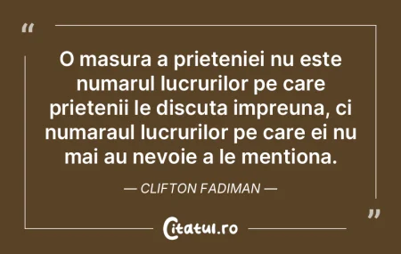 O masura a prieteniei nu este numarul lu...