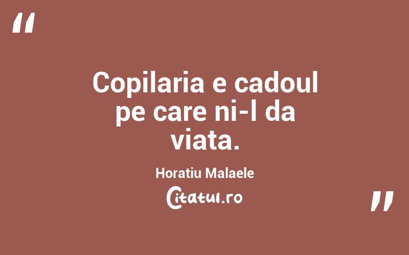 Copilaria e cadoul pe care ni-l da viata. Horatiu Malaele