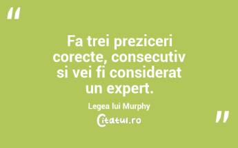 Fa trei preziceri corecte, consecutiv si vei fi considerat un expert. Legea lui Murphy...