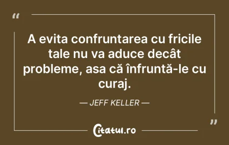 A evita confruntarea cu fricile tale nu ...