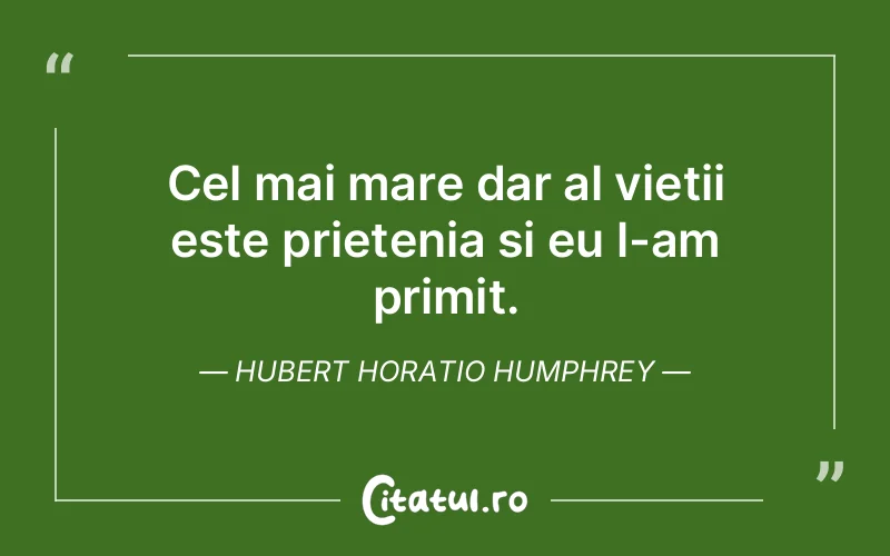 Citat Hubert Horatio Humphrey - citate prietenie