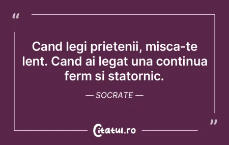 Cand legi prietenii, misca-te lent. Cand...