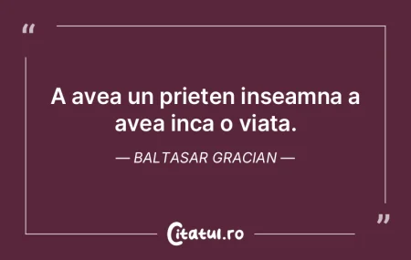 A avea un prieten inseamna a avea inca o...