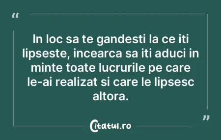 In loc sa te gandesti la ce iti lipseste...