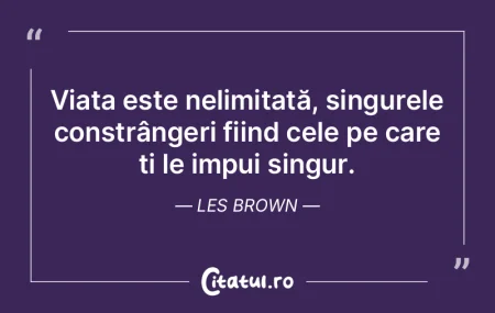 Viața este nelimitată, singurele const...