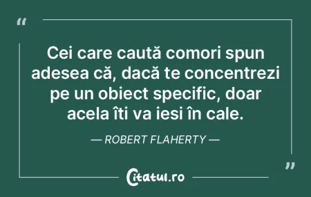 Cei care caută comori spun adesea că, ...