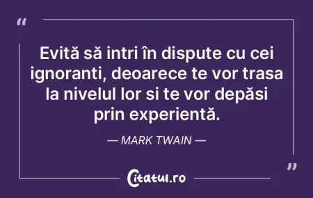Evită să intri în dispute cu cei igno... Evită să intri în dispute cu cei igno...