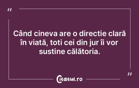 Când cineva are o direcție clară în ...