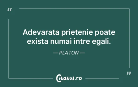 Adevarata prietenie poate exista numai i...