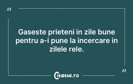 Gaseste prieteni in zile bune pentru a-i...