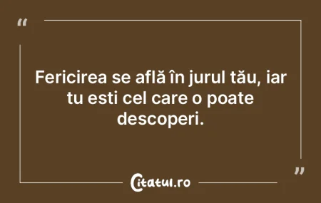 Fericirea se află în jurul tău, iar t... Fericirea se află în jurul tău, iar t...