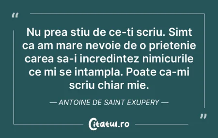 Nu prea stiu de ce-ti scriu. Simt ca am ...