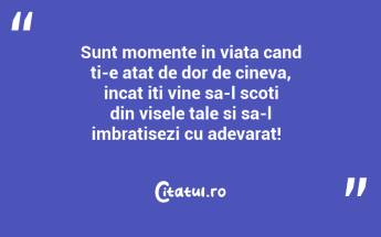 Sunt momente in viata cand ti-e atat de dor de cineva, incat iti vine sa-l scoti din visele tale si sa-l imbratisezi cu adevarat!  ...