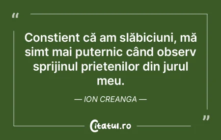 Conștient că am slăbiciuni, mă simt ...
