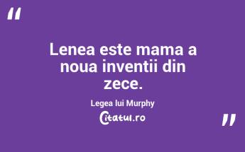 Lenea este mama a noua inventii din zece. Legea lui Murphy...