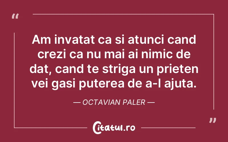 Citat Octavian Paler - citate prietenie
