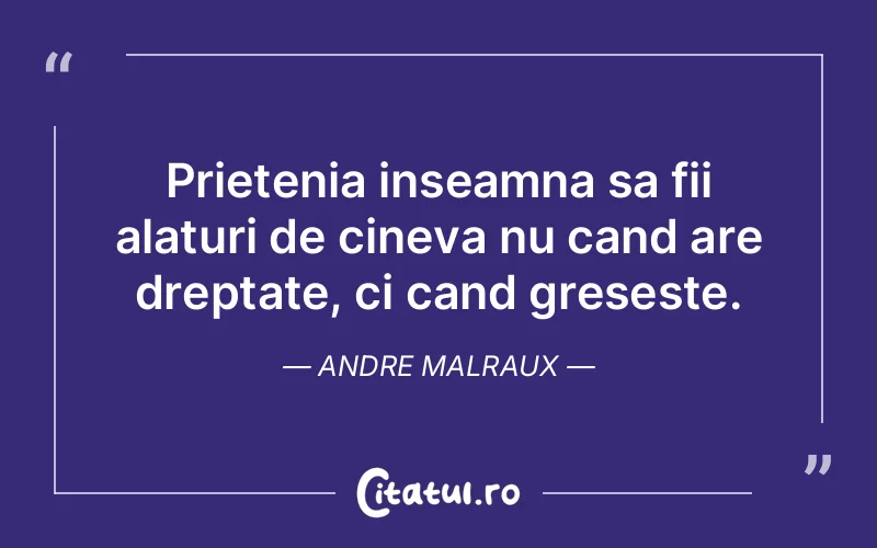 Citat Andre Malraux - citate prietenie