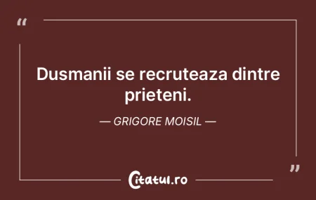 Dusmanii se recruteaza dintre prieteni. ...