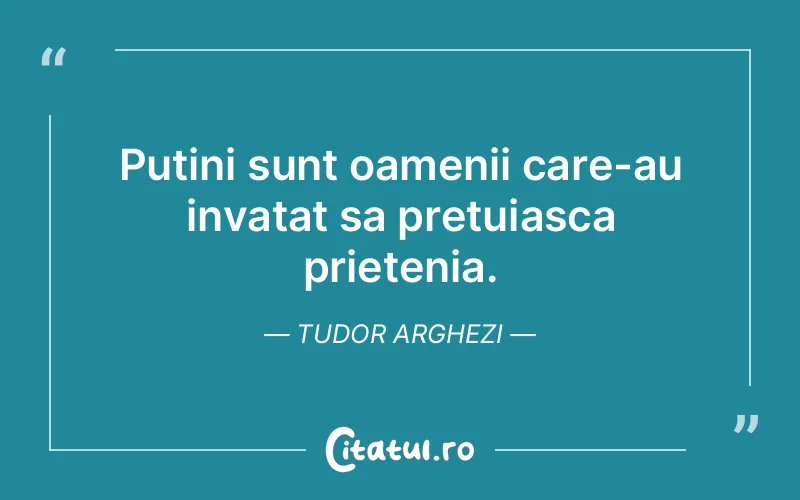 Citat Tudor Arghezi - citate prietenie