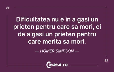 Dificultatea nu e in a gasi un prieten p...