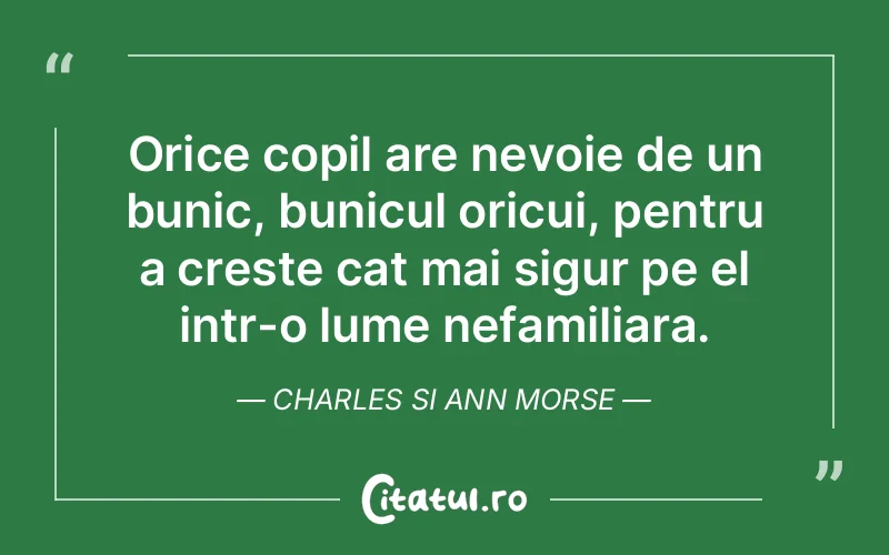 Orice copil are nevoie de un bunic, bunicul oricui, pentru a creste cat mai sigur pe el intr-o lume nefamiliara. Charles si Ann Morse