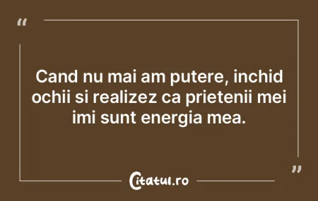 Cand nu mai am putere, inchid ochii si r...