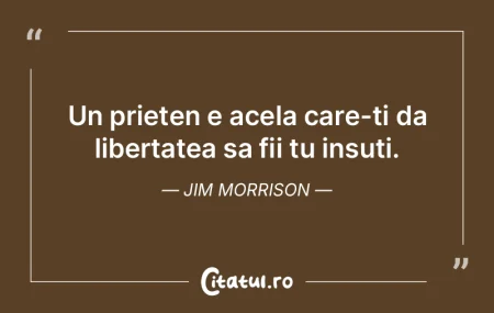 Un prieten e acela care-ti da libertatea... Un prieten e acela care-ti da libertatea...