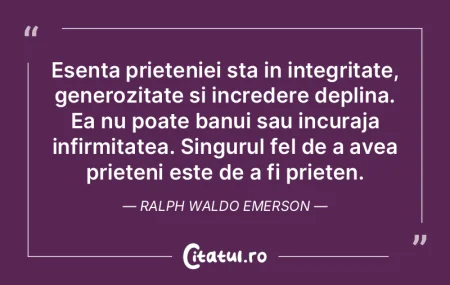 Esenta prieteniei sta in integritate, ge...