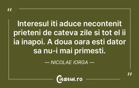 Interesul iti aduce necontenit prieteni ...