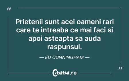 Prietenii sunt acei oameni rari care te ...