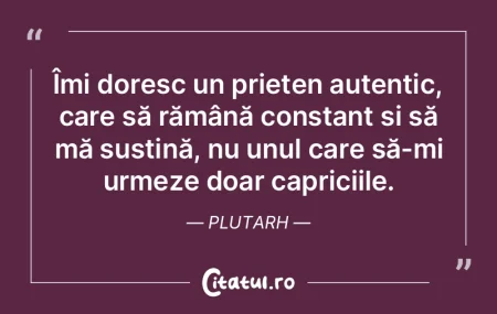 Îmi doresc un prieten autentic, care s�...