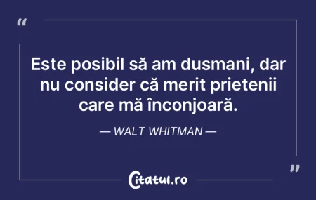 Este posibil să am dușmani, dar nu con...