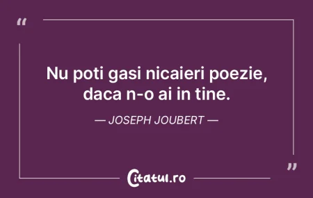 Nu poti gasi nicaieri poezie, daca n-o a...