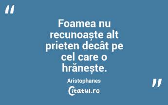 Foamea nu recunoaște alt prieten decât pe cel care o hrănește. Aristophanes...