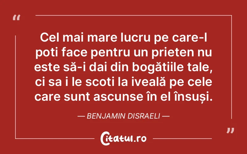 Citat Benjamin Disraeli - citate prietenie
