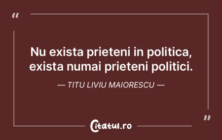 Nu exista prieteni in politica, exista n...