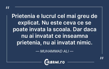 Prietenia e lucrul cel mai greu de expli...