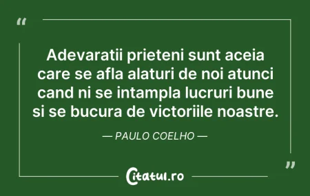 Adevaratii prieteni sunt aceia care se a... Citeste si: Adevaratii prieteni sunt aceia care se a...