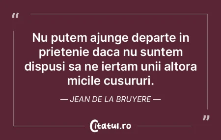 Nu putem ajunge departe in prietenie dac...